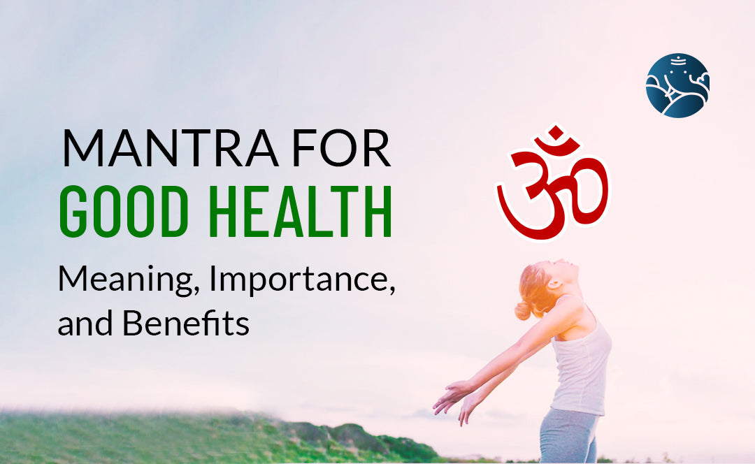 Mantra for Good Health: Meaning, Importance, Method, and Benefits