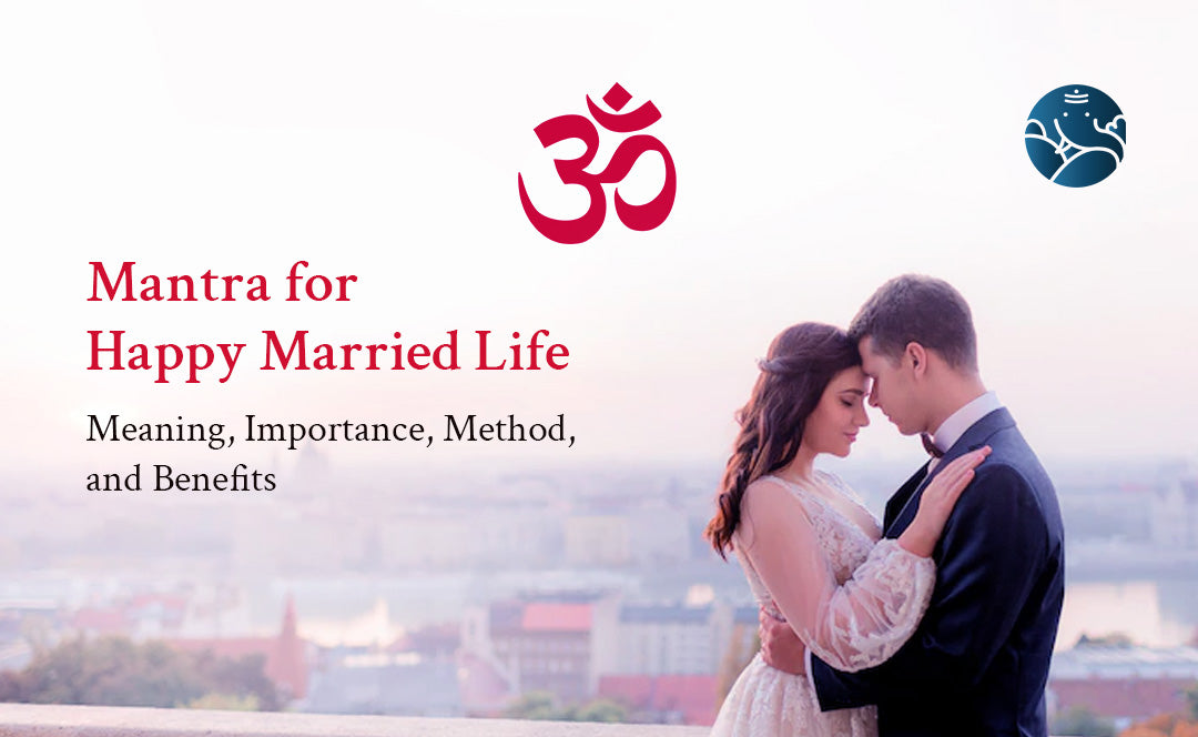 Mantra for Happy Married Life: Meaning, Importance, Method, and Benefits