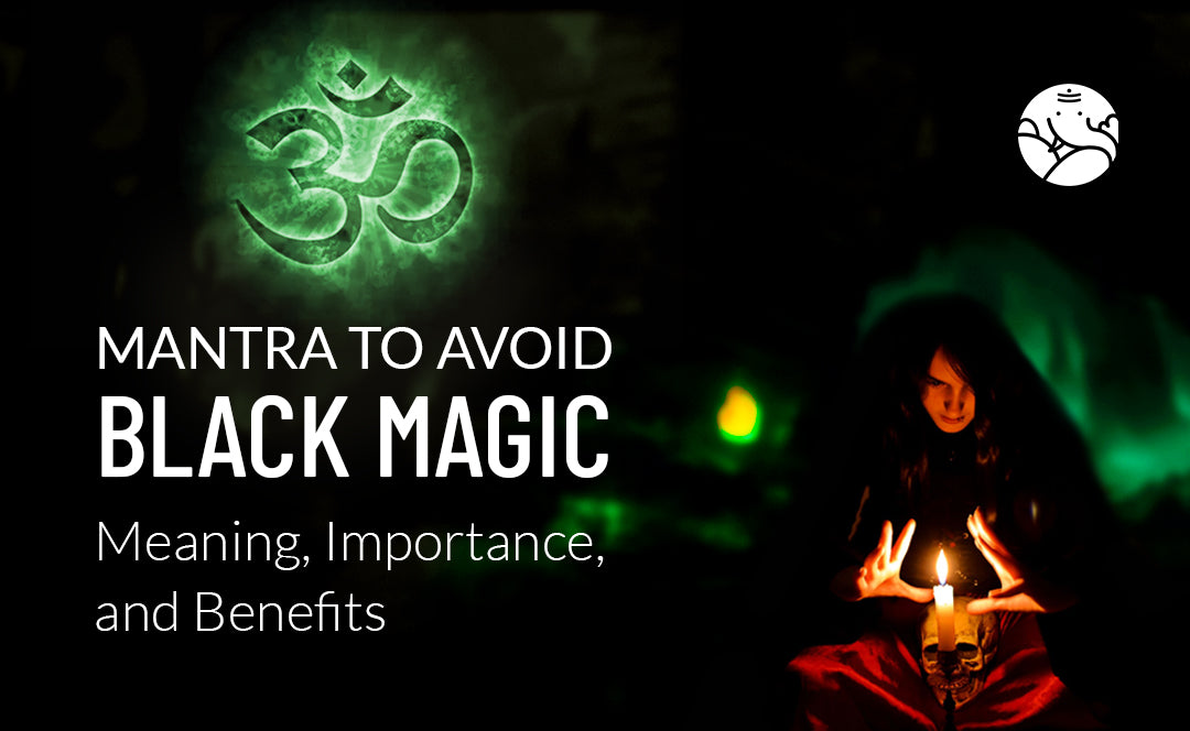 Mantra to Avoid Black Magic: Meaning, Importance, and Benefits