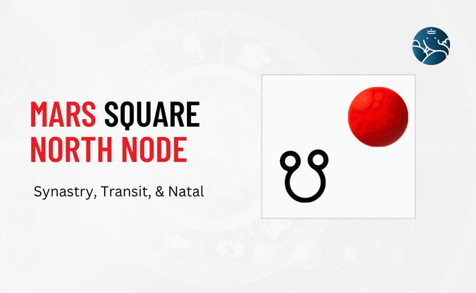Mars Square North Node Synastry, Transit, and Natal