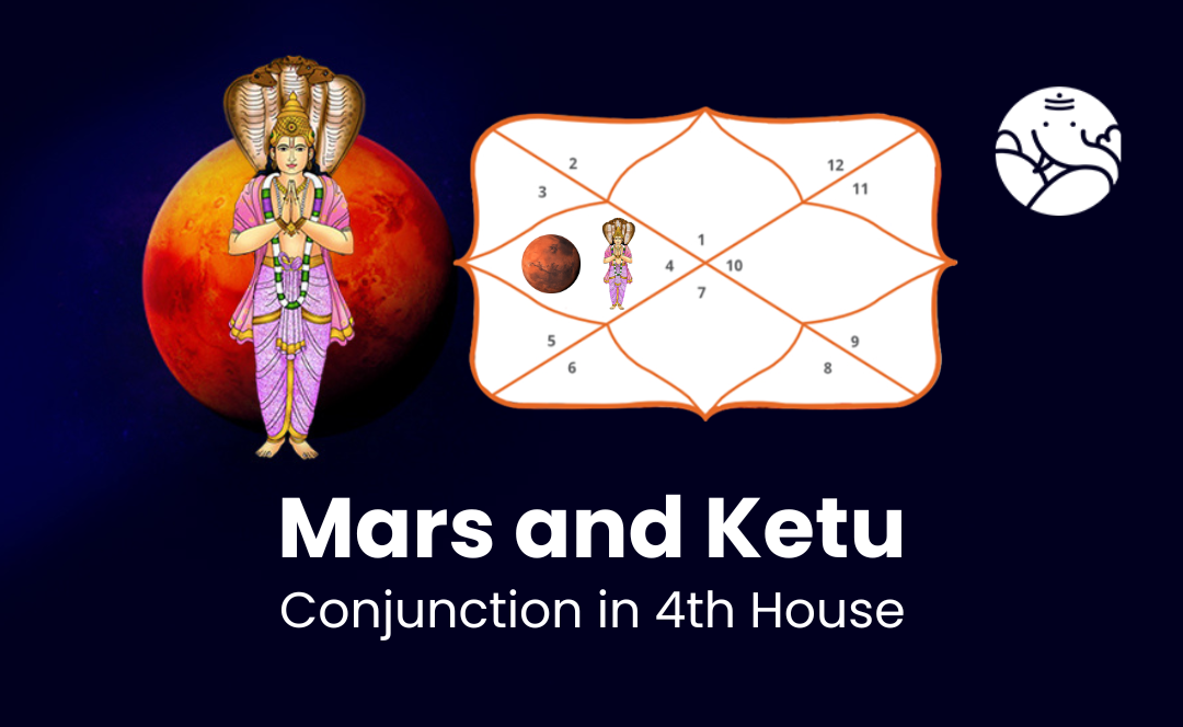 Mars and Ketu Conjunction in 4th House