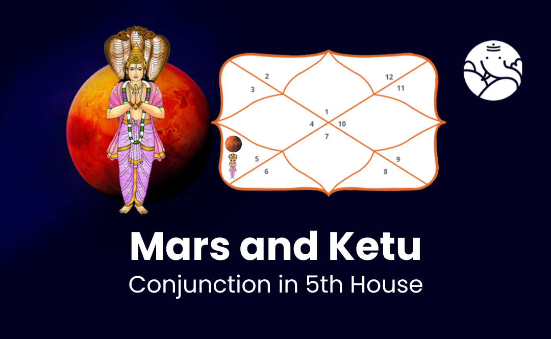 Mars and Ketu Conjunction in 5th House