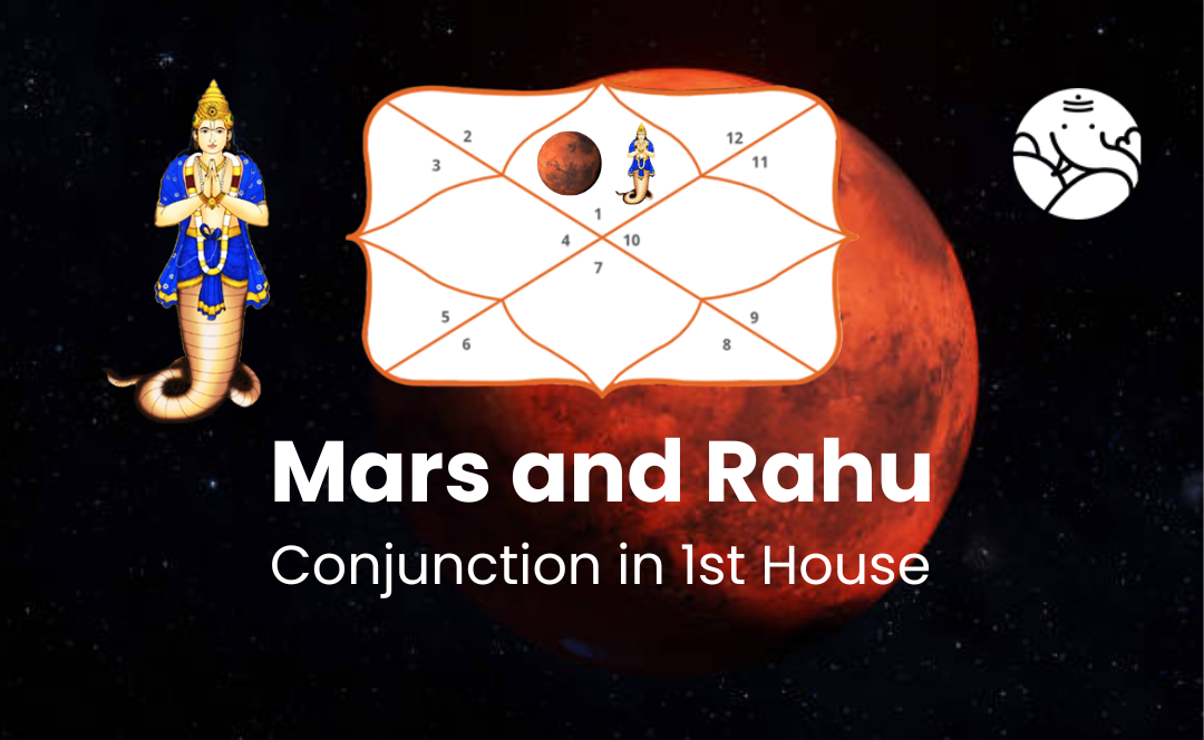 Mars and Rahu Conjunction in 1st House