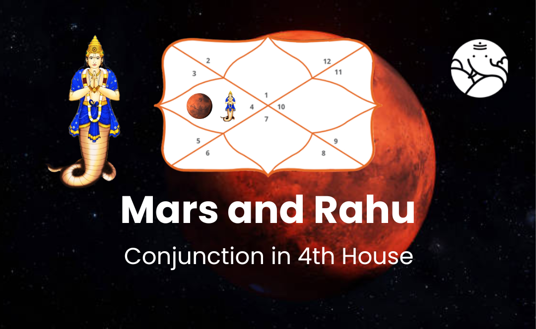 Mars and Rahu Conjunction in 4th House