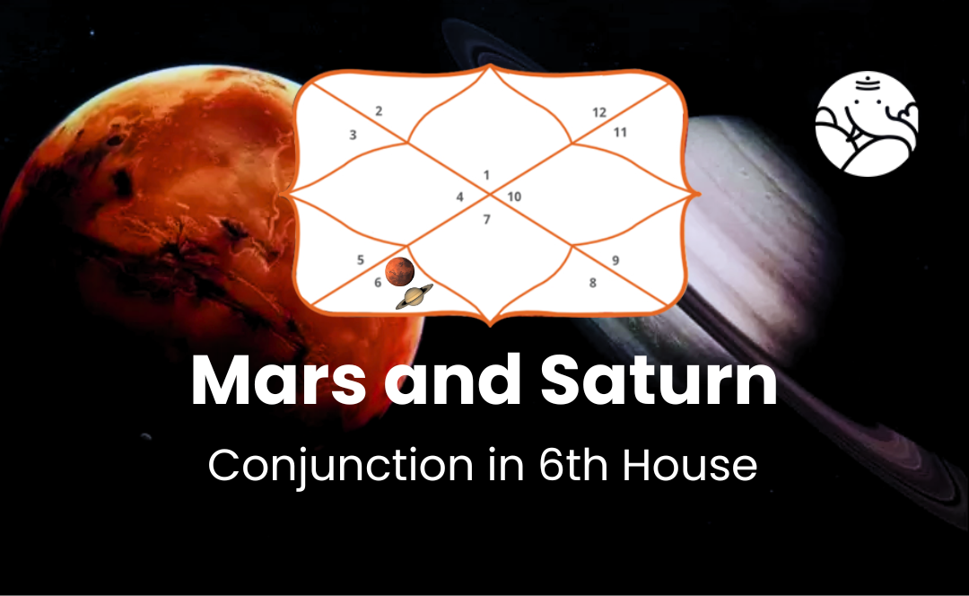 Mars and Saturn Conjunction in 6th House