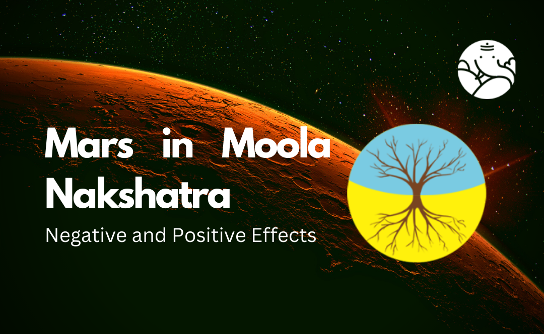 Mars in Moola Nakshatra: Negative and Positive Effects