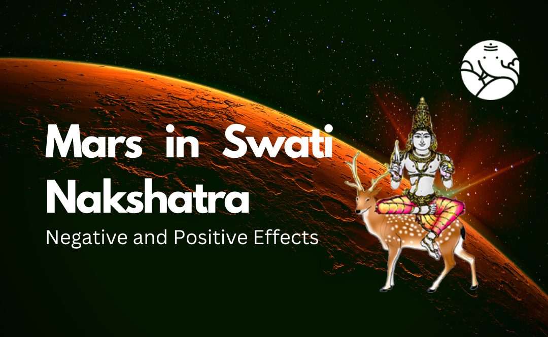 Mars in Swati Nakshatra: Negative and Positive Effects