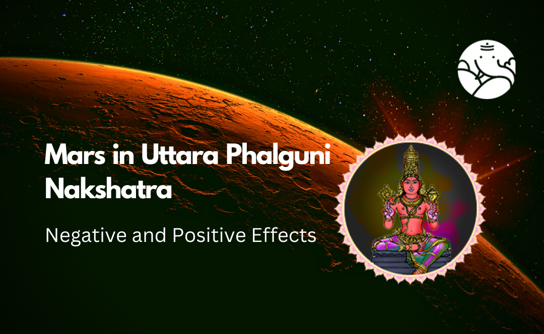 Mars in Uttara Phalguni Nakshatra: Negative and Positive Effects