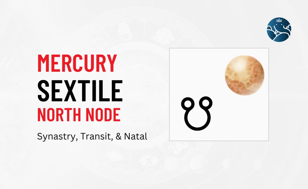 Mercury Sextile North Node Synastry, Transit, and Natal