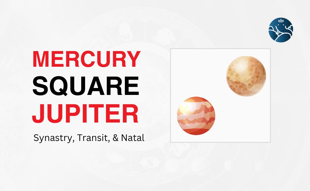 Mercury Square Jupiter Synastry, Transit, and Natal