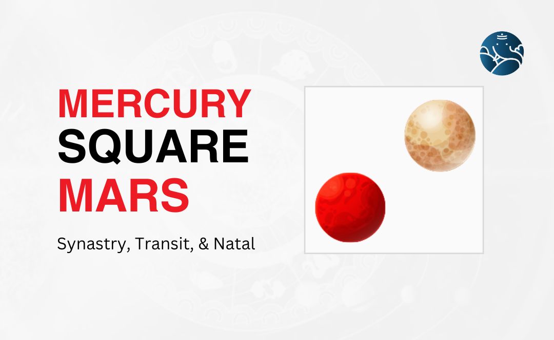 Mercury Square Mars Synastry, Transit, and Natal