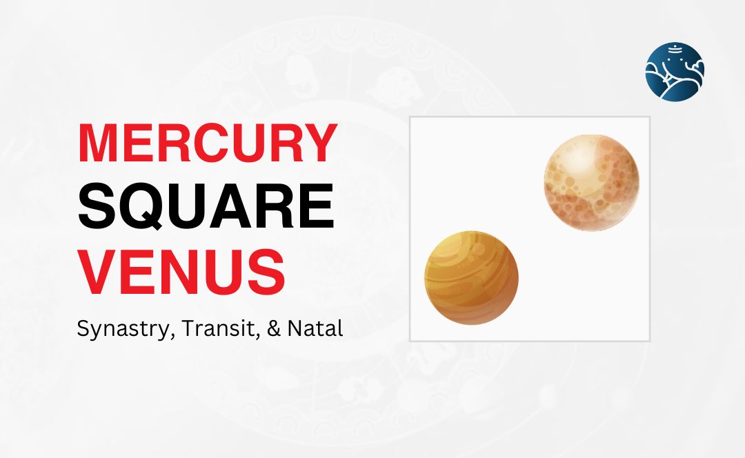 Mercury Square Venus Synastry, Transit, and Natal