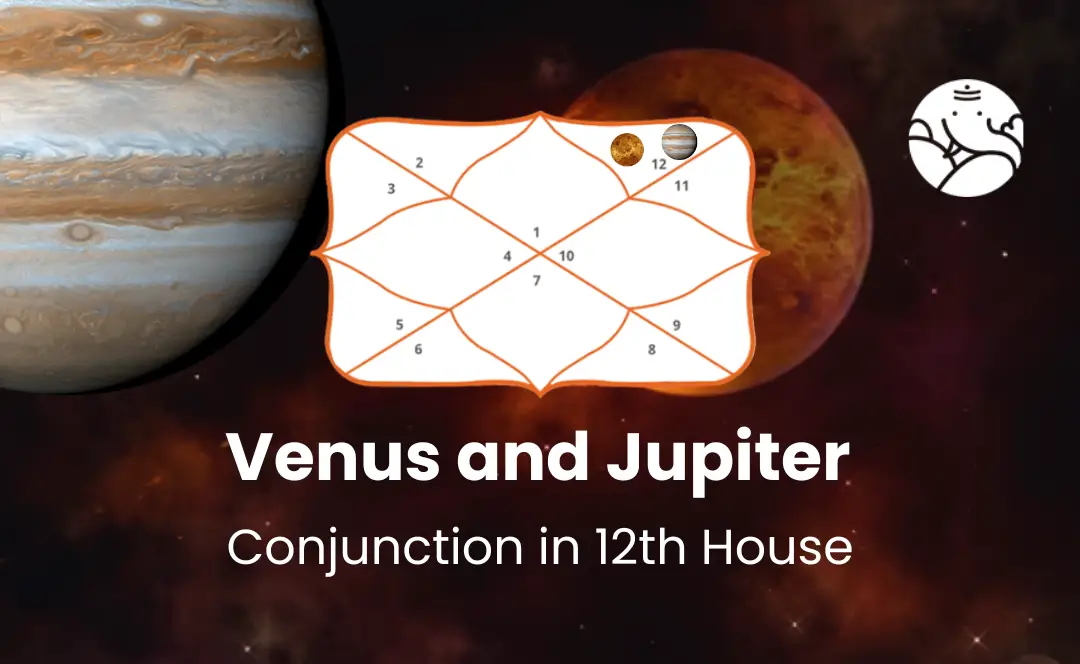 Venus and Jupiter Conjunction in 12th House