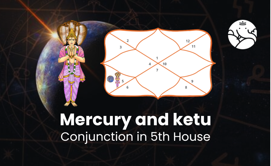 Mercury and Ketu Conjunction in 5th House