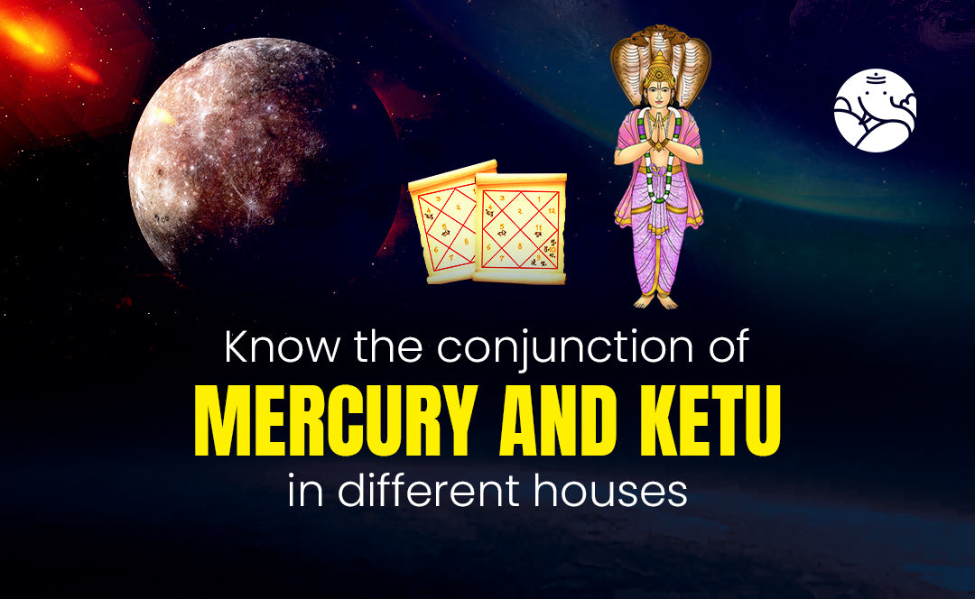 Mercury and Ketu Conjunction in Different Houses