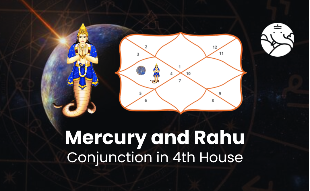 Mercury and Rahu Conjunction in 4th House