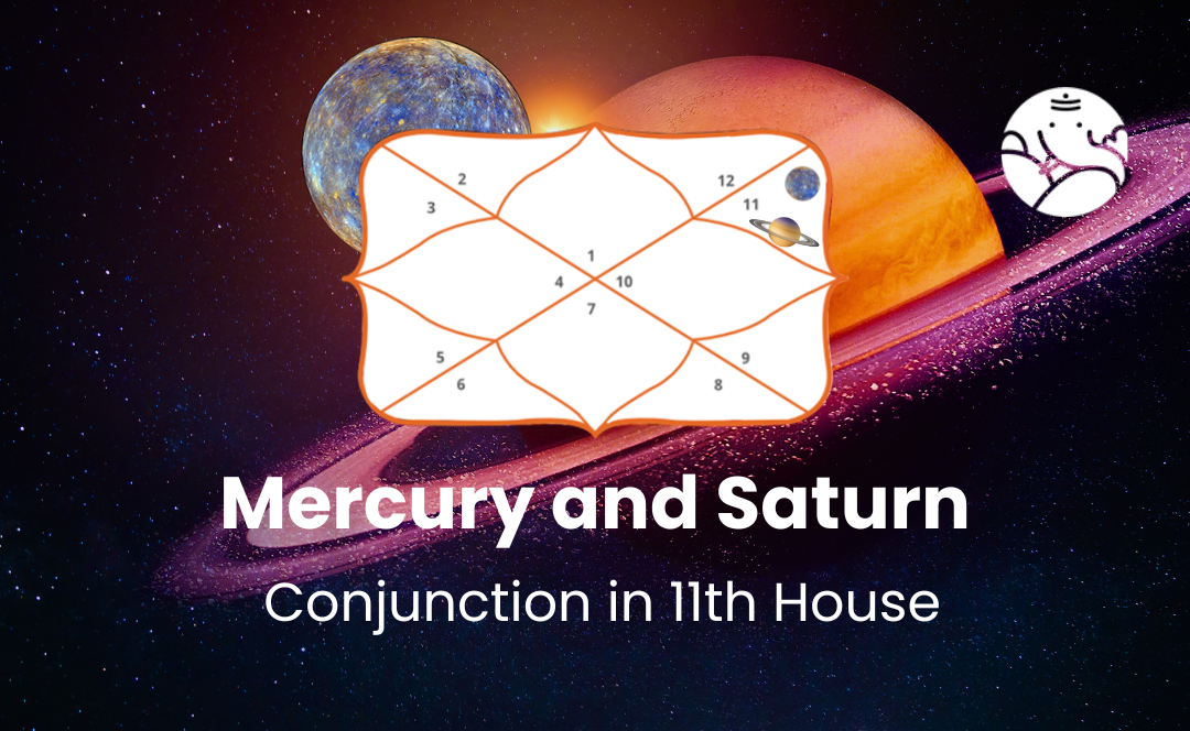 Mercury and Saturn Conjunction in 11th House