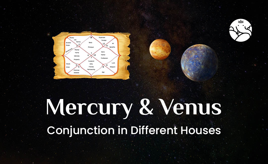 Mercury and Venus Conjunction in Different Houses