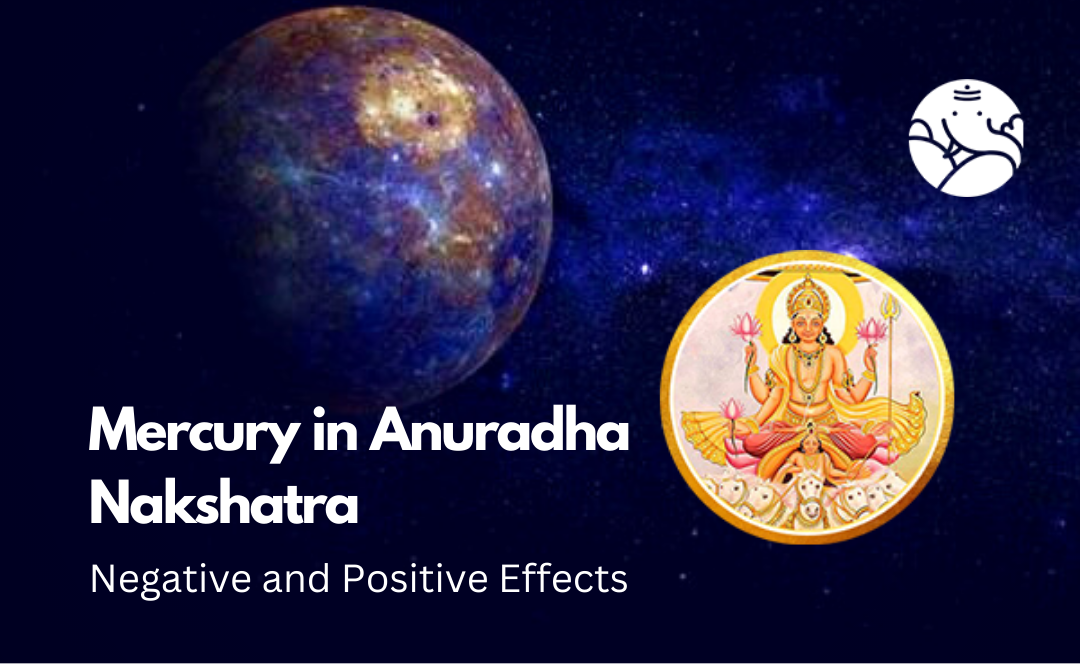 Mercury in Anuradha Nakshatra: Negative and Positive Effects