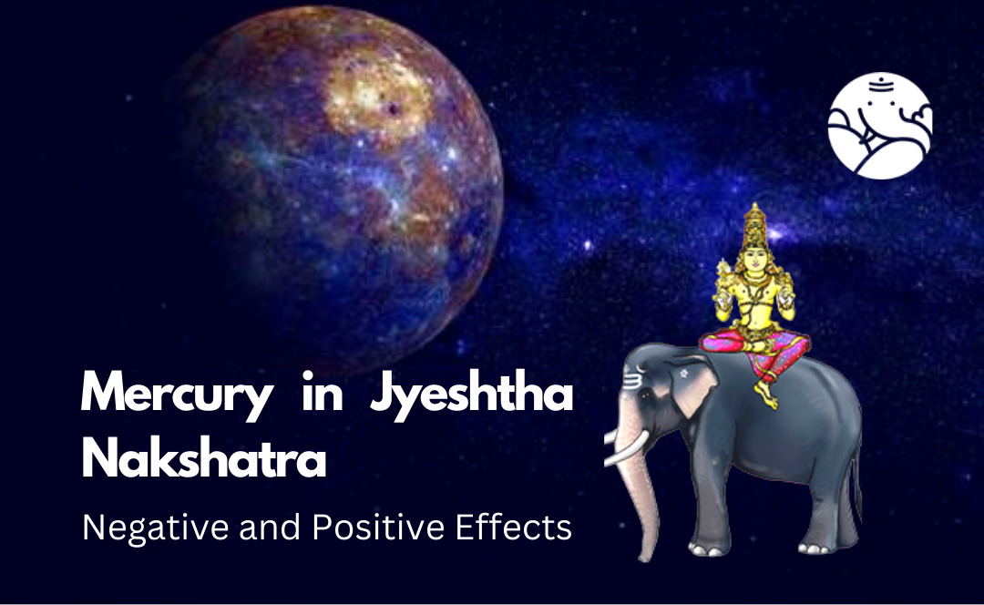 Mercury in Jyeshtha Nakshatra: Negative and Positive Effects