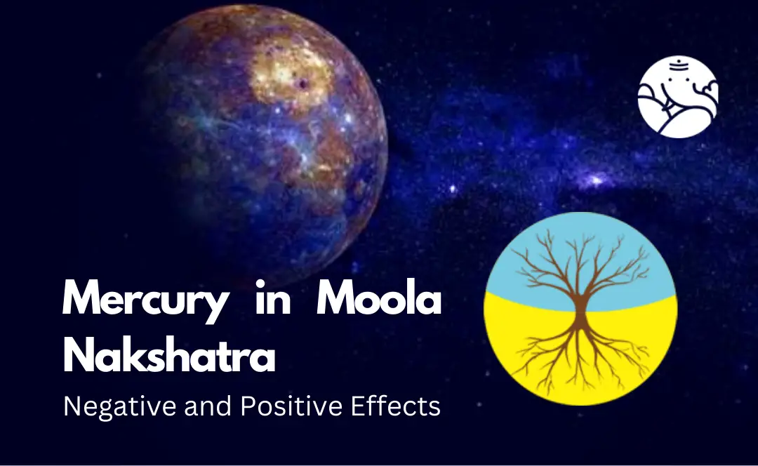 Mercury in Moola Nakshatra: Negative and Positive Effects