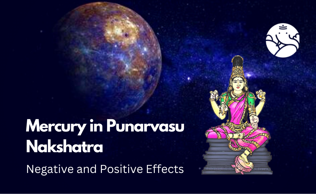 Mercury in Punarvasu Nakshatra: Negative and Positive Effects