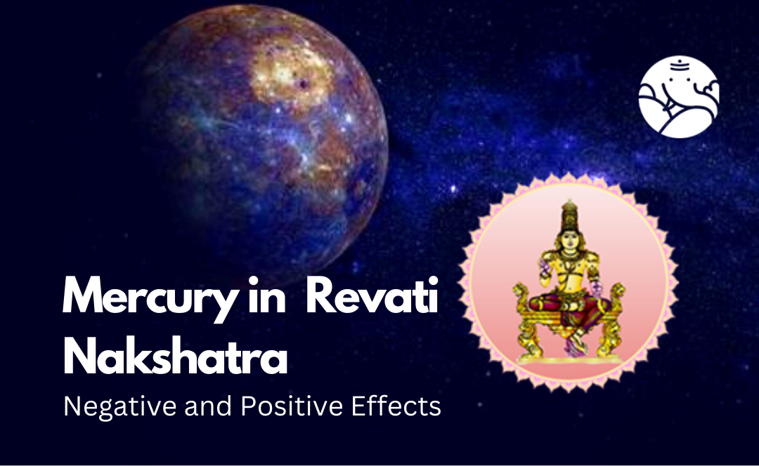 Mercury in Revati Nakshatra: Negative and Positive Effects