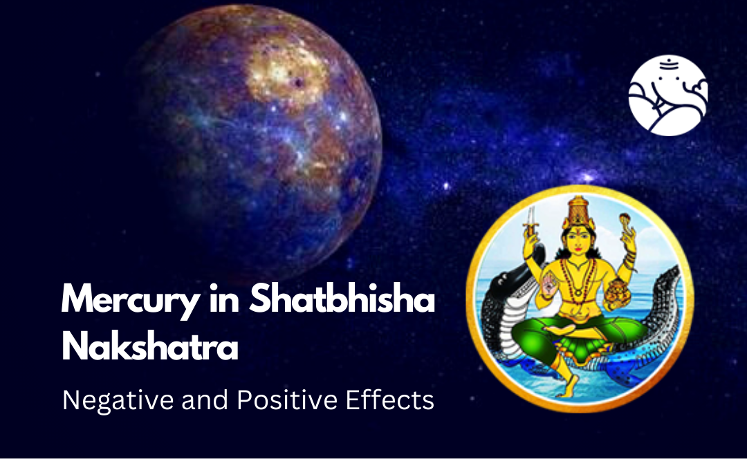 Mercury in Shatbhisha Nakshatra: Negative and Positive Effects