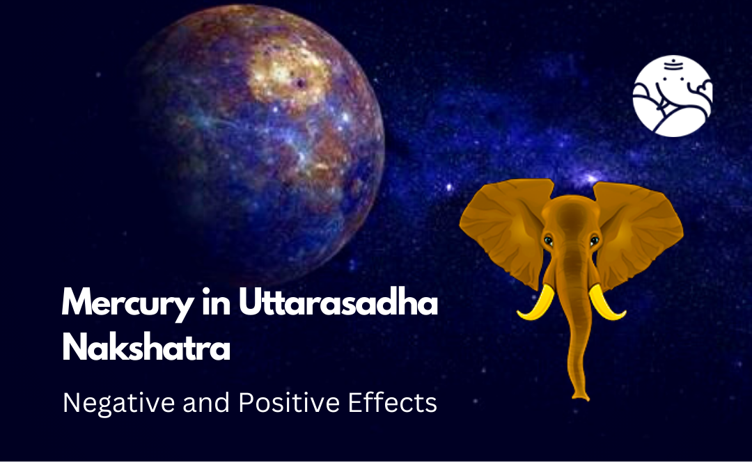 Mercury in Uttarasadha Nakshatra: Negative and Positive Effects