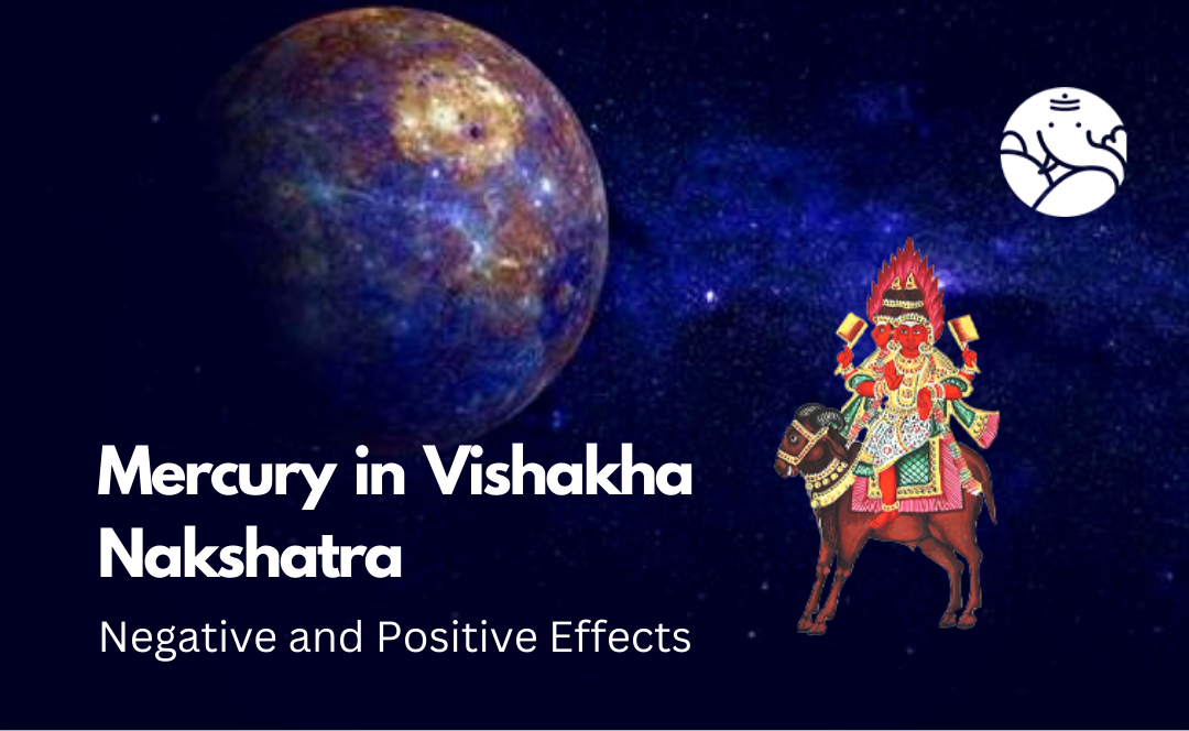Mercury in Vishakha Nakshatra: Negative and Positive Effects