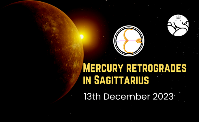 Mercury Retrogrades in Sagittarius - 13th December 2023