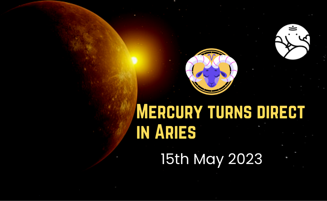 Mercury turns direct in Aries - 15th May 2023