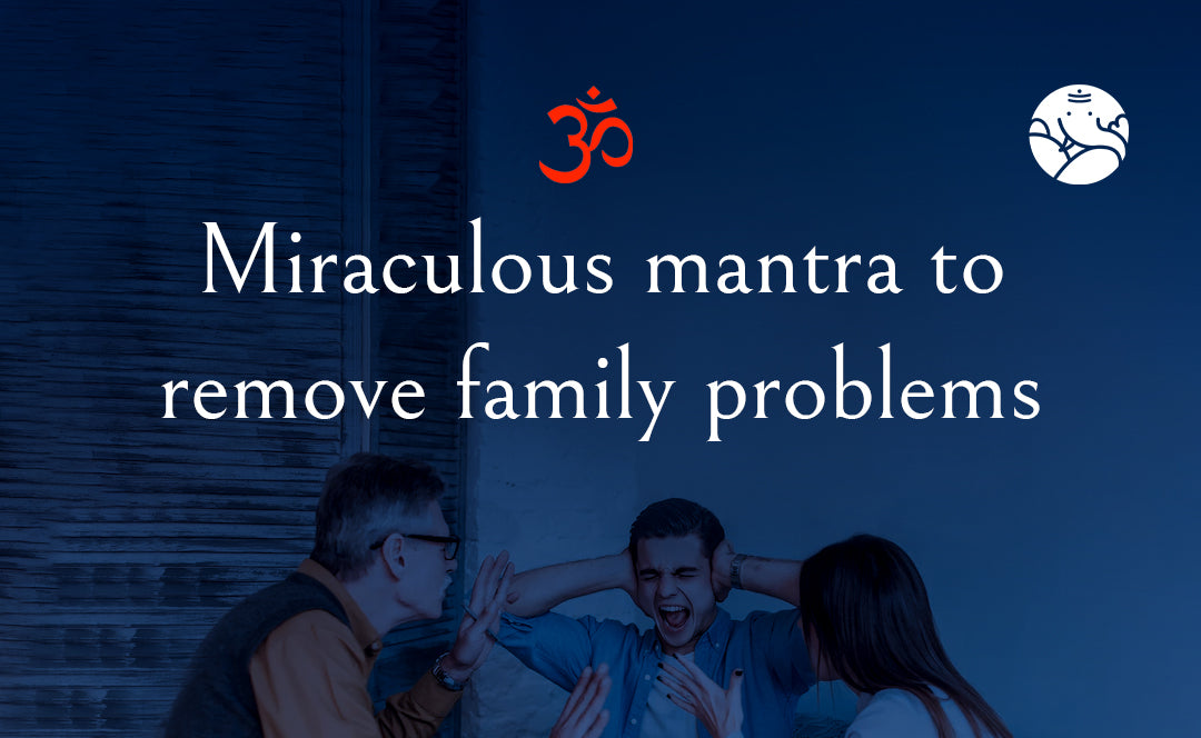 Miraculous Mantra To Remove Family Problems