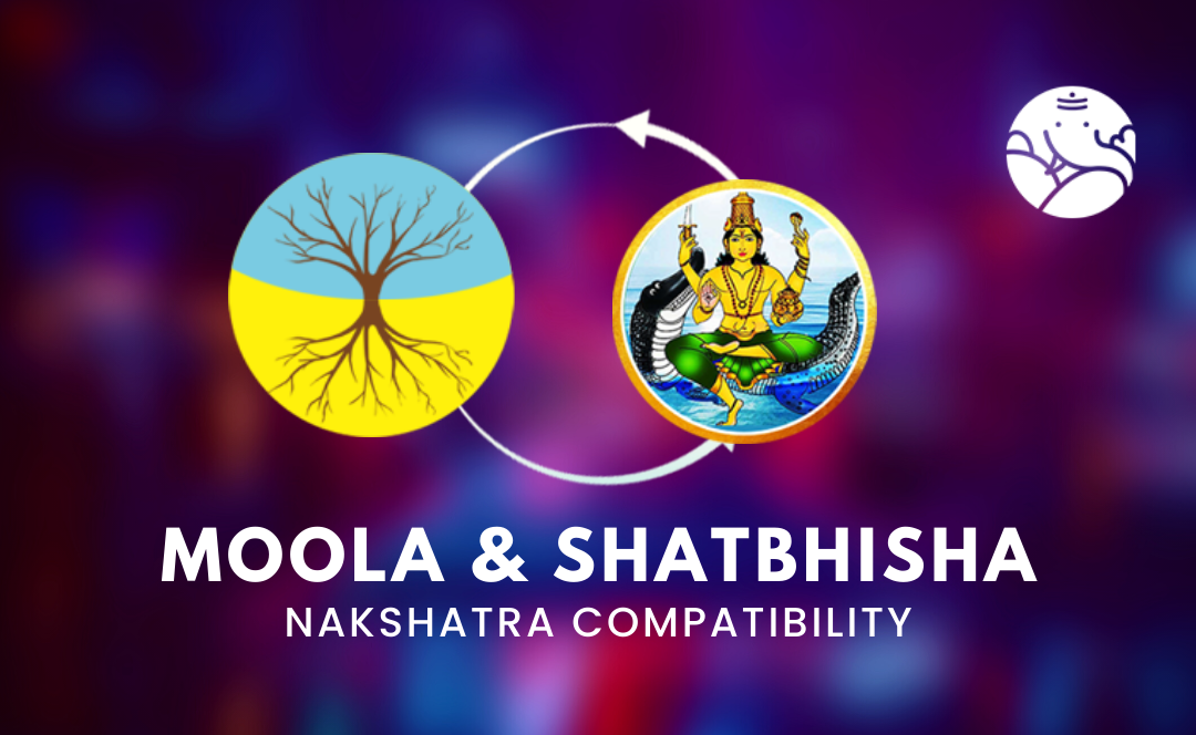 Moola and Shatbhisha Nakshatra Compatibility