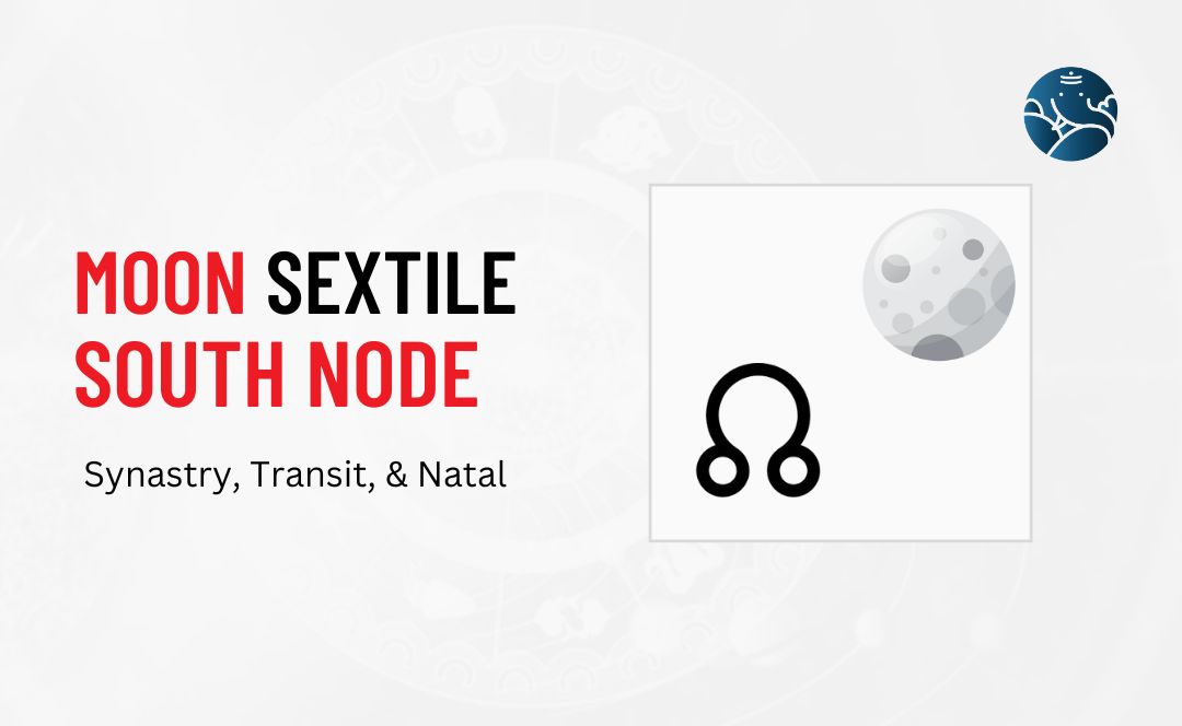 Moon Sextile South Node Synastry, Transit, and Natal