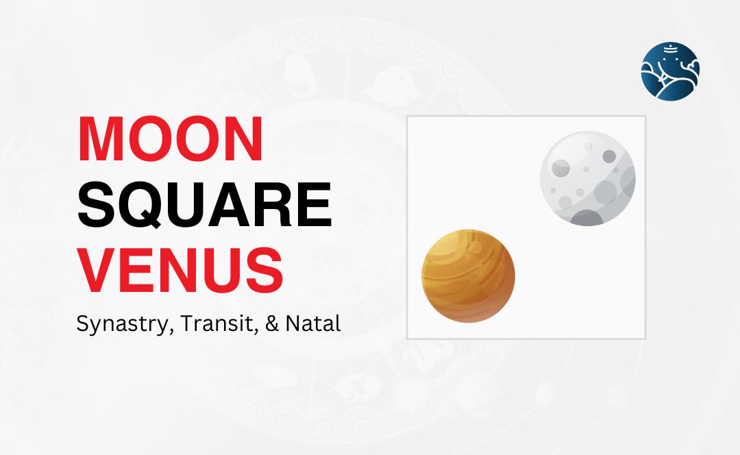 Moon Square Venus Synastry, Transit, and Natal