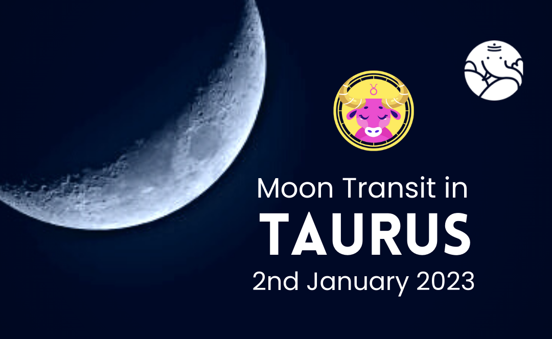 Moon Transit in Taurus - 2nd January 2023