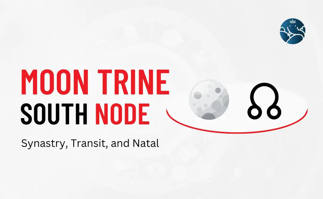 Moon Trine South Node Synastry, Transit, and Natal