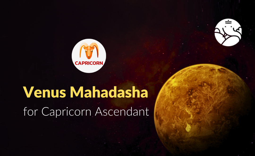 Venus Mahadasha for Capricorn Ascendant