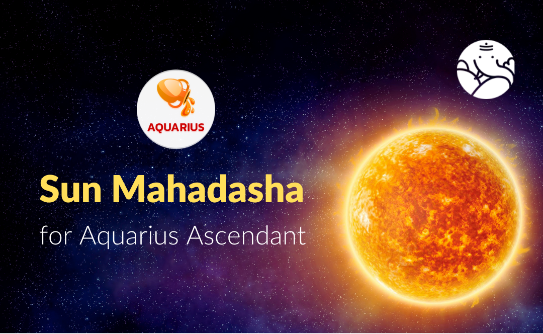 Sun Mahadasha for Aquarius Ascendant