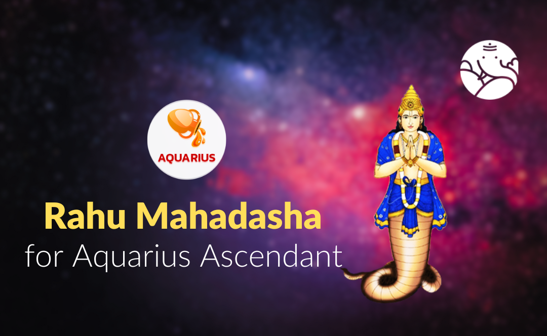 Rahu Mahadasha for Aquarius Ascendant