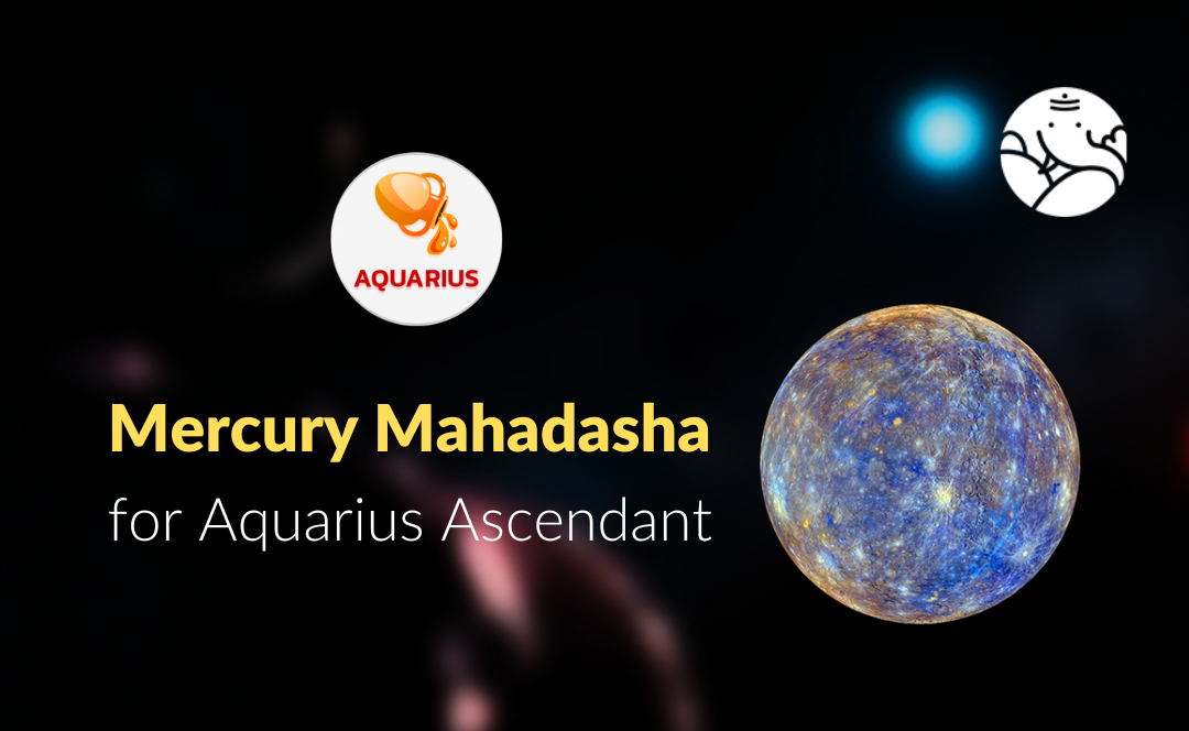 Mercury Mahadasha for Aquarius Ascendant