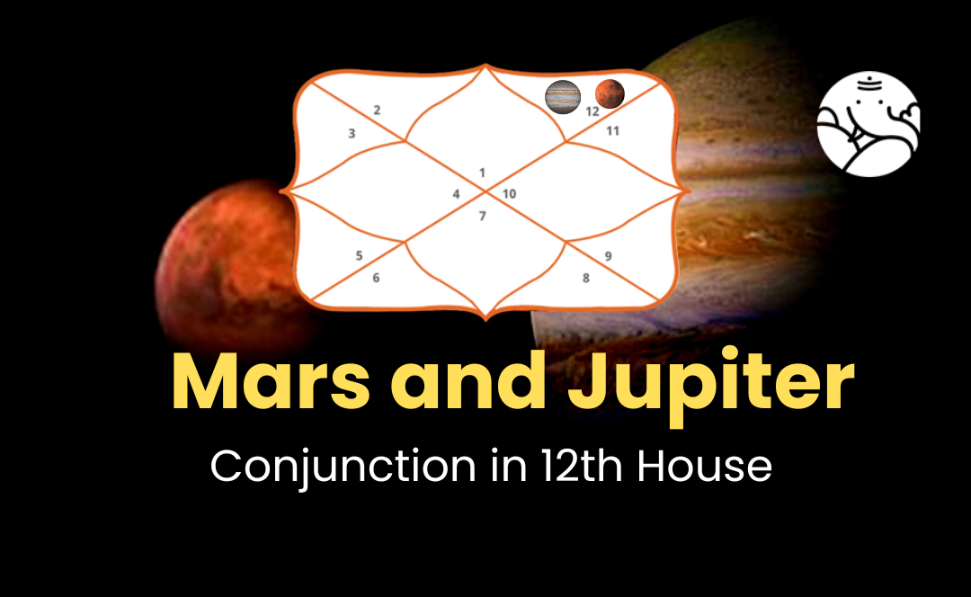 Mars and Jupiter Conjunction in 12th House