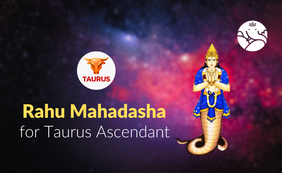 Rahu Mahadasha for Taurus Ascendant - Know its Effect