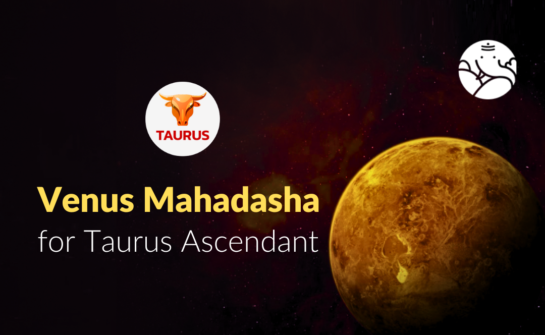 Venus Mahadasha for Taurus Ascendant