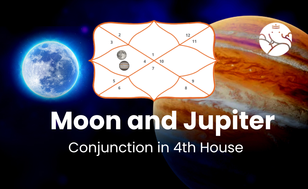 Moon and  Jupiter Conjunction in 4th House