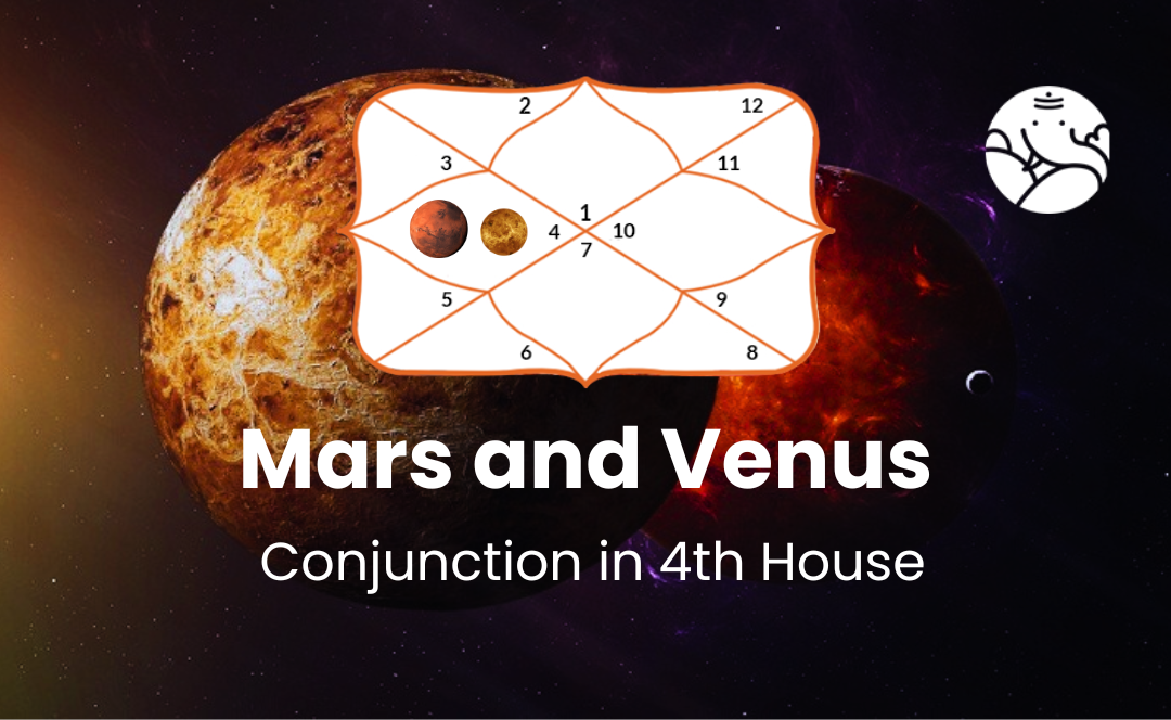 Mars and Venus Conjunction in 4th House