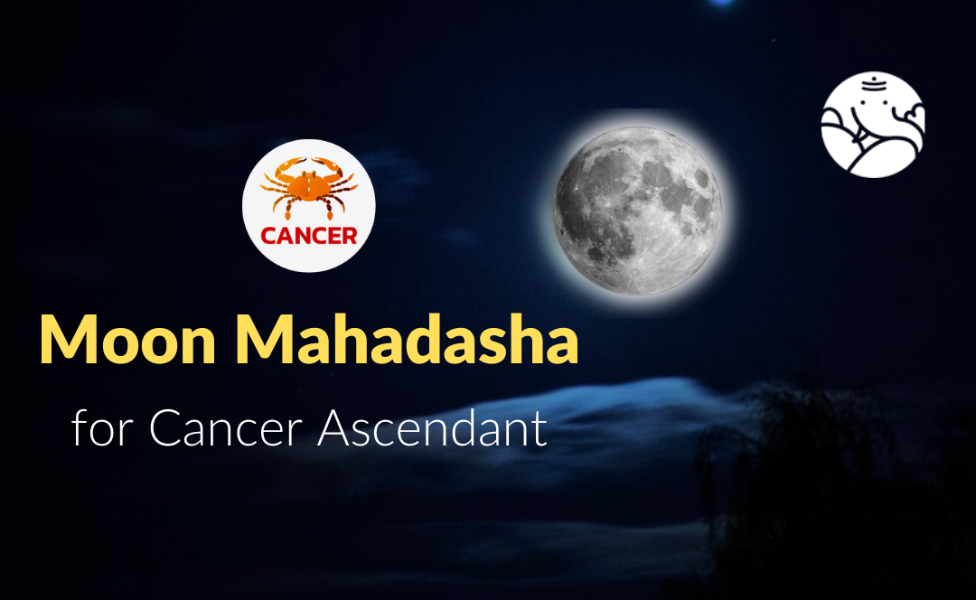 Moon Mahadasha for Cancer Ascendant