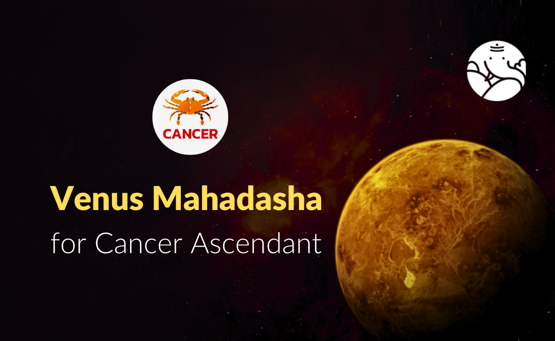 Venus Mahadasha for Cancer Ascendant