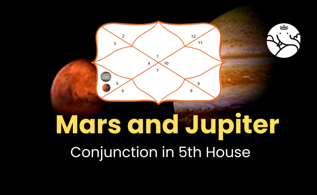 Mars and Jupiter Conjunction in 5th House